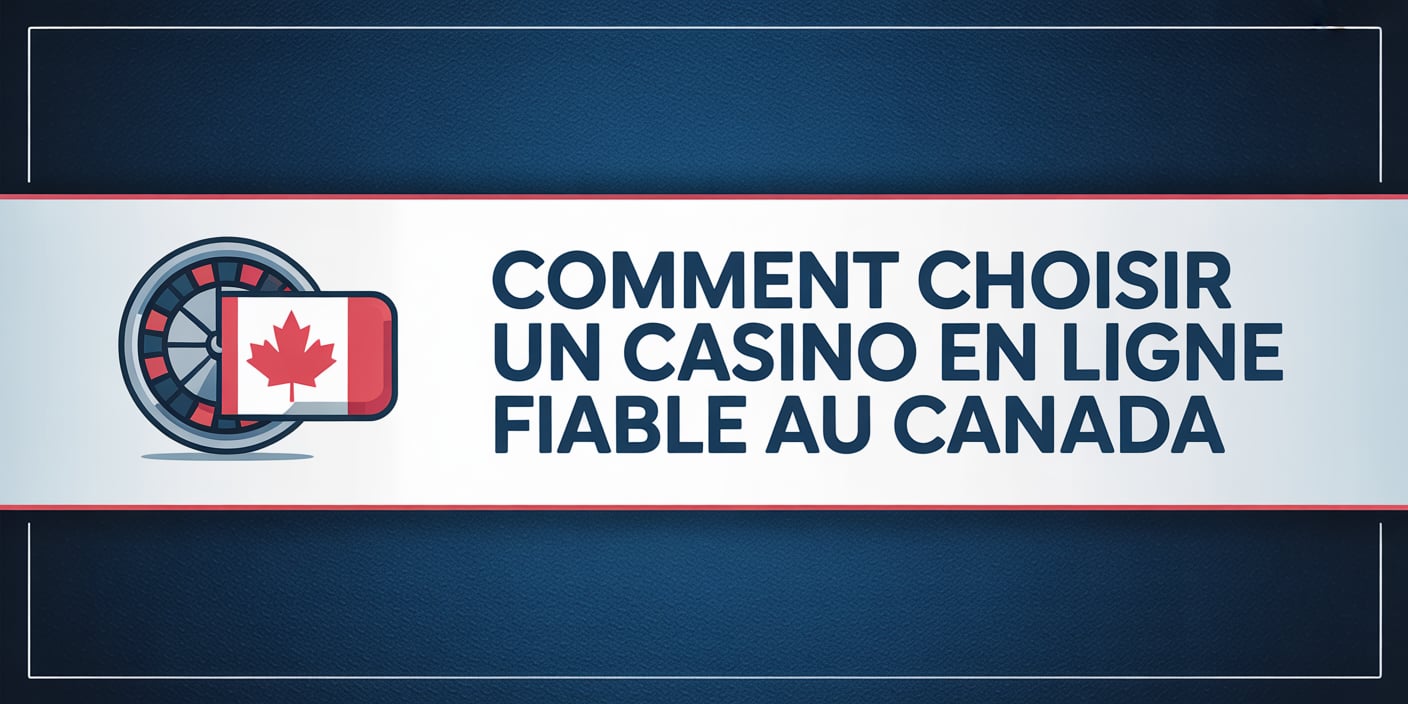 Comment choisir un casino en ligne fiable au Canada