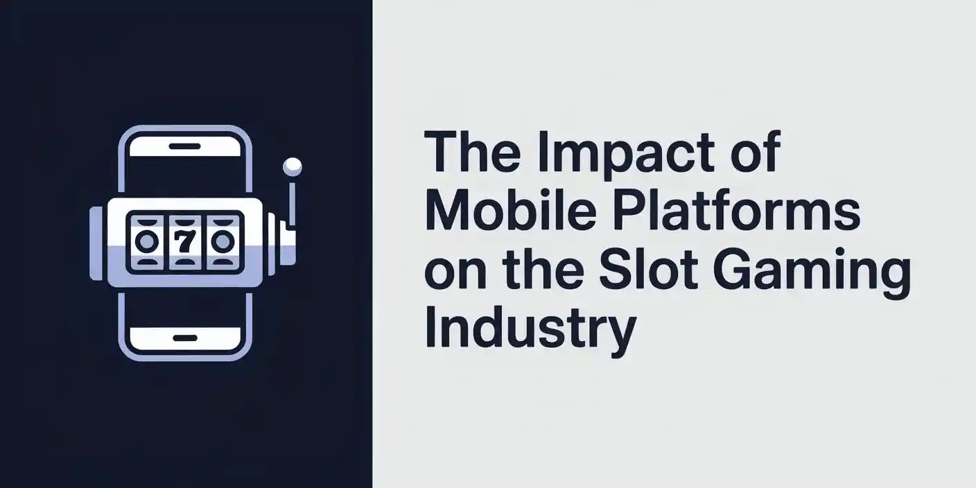 The Impact of Mobile Platforms on the Slot Gaming Industry