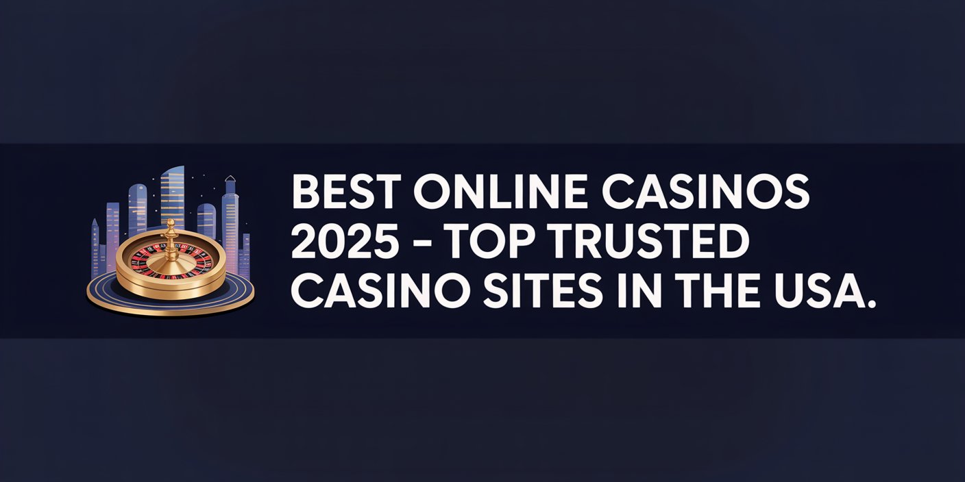 Best Online Casinos 2025 – Top Trusted Casino Sites in the USAt
